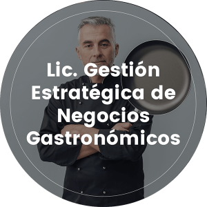 Lic. Gestión Estrategica de Negocios Gastronómicos